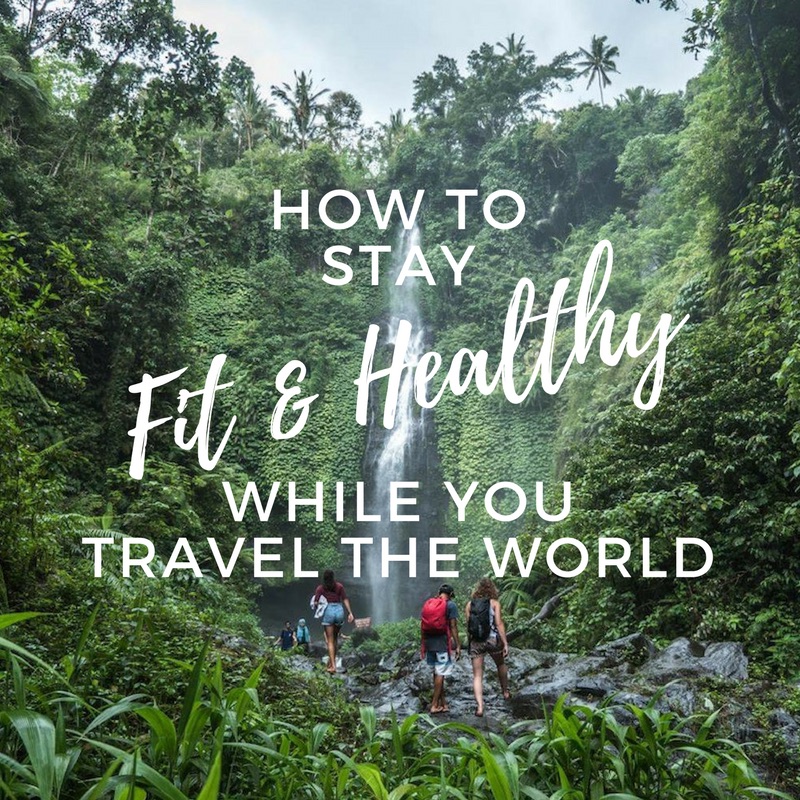 How to stay fit and healthy while you travel the world | Wild Compass